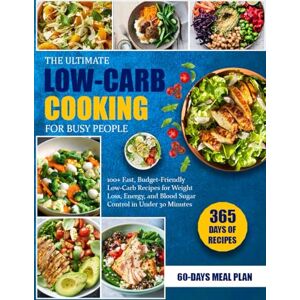 MILLER, CLARA .O. THE ULTIMATE LOW-CARB COOKING FOR BUSY PEOPLE: 100+ Fast, Budget-Friendly Low-Carb Recipes for Weight Loss, Energy, and Blood Sugar Control in Under 30 Minutes MILLER, CLARA .O. THE ULTIMATE LOW-CARB COOKING FOR BUSY PEOPLE: 100+ Fast, Budget-Friendly Low-Carb Recipes for Weight Loss, Energy, and Blood Sugar Control in Under 30 Minutes