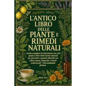 sulla, Walter LIBRO DELLE PIANTE MEDICINALI E RIMEDI NATURALI: Manuale di Sopravvivenza Erboristica + Guida Completa Con 200 Piante E Oltre 1000 Ricette E Rimedi ... Tinase. Guida All'Orto Medicinale Fai Da TE sulla, Walter LIBRO DELLE PIANTE MEDICINALI E RIMEDI NATURALI: Manuale di Sopravvivenza Erboristica + Guida Completa Con 200 Piante E Oltre 1000 Ricette E Rimedi ... Tinase. Guida All'Orto Medicinale Fai Da TE