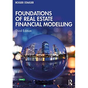 Staiger, Roger Foundations of Real Estate Financial Modelling Staiger, Roger Foundations of Real Estate Financial Modelling