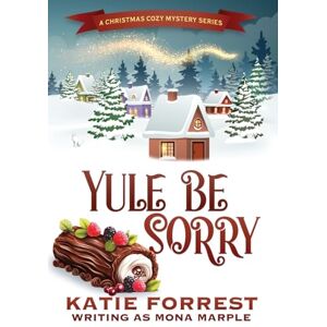 Marple, Mona Yule Be Sorry: A Christmas Cozy Mystery Series Book 6 Marple, Mona Yule Be Sorry: A Christmas Cozy Mystery Series Book 6