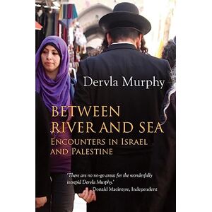 Dervla Murphy Between River and Sea: Encounters in Israel and Palestine Dervla Murphy Between River and Sea: Encounters in Israel and Palestine