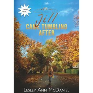 McDaniel, Lesley Ann Jill Came Tumbling After: A Large-Print, Christian Romantic-Suspense Novel: 2 (Madison Falls: Large Print) McDaniel, Lesley Ann Jill Came Tumbling After: A Large-Print, Christian Romantic-Suspense Novel: 2 (Madison Falls: Large Print)