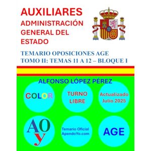 LOPEZ PEREZ, ALFONSO AUXILIARES ADMINISTRACIÓN GENERAL DEL ESTADO: TEMARIO OPOSICIONES AGE. TOMO II: TEMAS 11 A 12 BLOQUE I (CUERPOS DE LA ADMINISTRACIÓN GENERAL DEL ESTADO) LOPEZ PEREZ, ALFONSO AUXILIARES ADMINISTRACIÓN GENERAL DEL ESTADO: TEMARIO OPOSICIONES AGE. TOMO II: TEMAS 11 A 12 BLOQUE I (CUERPOS DE LA ADMINISTRACIÓN GENERAL DEL ESTADO)