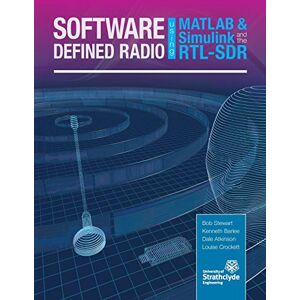 Stewart, Robert W Software Defined Radio Using MATLAB & Simulink and the RTL-SDR Stewart, Robert W Software Defined Radio Using MATLAB & Simulink and the RTL-SDR