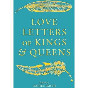 Smith, Daniel Love Letters of Kings and Queens Smith, Daniel Love Letters of Kings and Queens