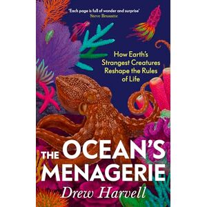 Harvell, Drew The Ocean's Menagerie: How Earth's Strangest Creatures Reshape the Rules of Life Harvell, Drew The Ocean's Menagerie: How Earth's Strangest Creatures Reshape the Rules of Life