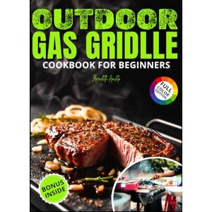 Amato, Meredith Outdoor Gas Griddle Cookbook for Beginners: Master Outdoor Cooking With 100+ Easy Griddle Recipes—Perfect for Beginners Who Want Quick, Flavorful Meals for Family, Camping, and Backyard Gatherings Amato, Meredith Outdoor Gas Griddle Cookbook for Beginners: Master Outdoor Cooking With 100+ Easy Griddle Recipes—Perfect for Beginners Who Want Quick, Flavorful Meals for Family, Camping, and Backyard Gatherings