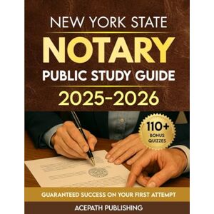 Publishing, Acepath NEW YORK STATE NOTARY PUBLIC STUDY GUIDE: 7 Full-Length Practice Tests, 500+ Practice Questions, Plus 110+ Bonus Quizzes For Guaranteed Success On Your First Attempt Publishing, Acepath NEW YORK STATE NOTARY PUBLIC STUDY GUIDE: 7 Full-Length Practice Tests, 500+ Practice Questions, Plus 110+ Bonus Quizzes For Guaranteed Success On Your First Attempt