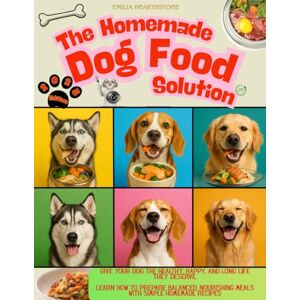 Hearthstone, Emilia THE HOMEMADE DOG FOOD SOLUTION: Give Your Dog the Healthy, Happy, and Long Life They Deserve. Learn How to Prepare Balanced, Nourishing Meals with Simple Homemade Recipes. Hearthstone, Emilia THE HOMEMADE DOG FOOD SOLUTION: Give Your Dog the Healthy, Happy, and Long Life They Deserve. Learn How to Prepare Balanced, Nourishing Meals with Simple Homemade Recipes.