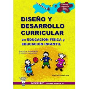 Gil Madrona, Pedro Diseño y desarrollo curricular en Educación Física y Educación Infantil: Selección y secunciación de objetivos y contenidos Gil Madrona, Pedro Diseño y desarrollo curricular en Educación Física y Educación Infantil: Selección y secunciación de objetivos y contenidos
