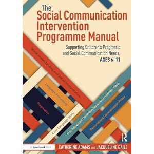 Adams, Catherine The Social Communication Intervention Programme Manual: Supporting Children's Pragmatic and Social Communication Needs, Ages 6-11 Adams, Catherine The Social Communication Intervention Programme Manual: Supporting Children's Pragmatic and Social Communication Needs, Ages 6-11