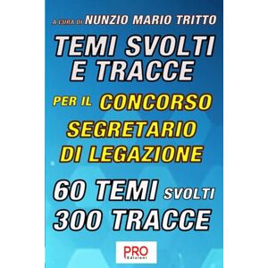 Tritto, Nunzio Mario Temi svolti e tracce per il concorso per Segretario di legazione Tritto, Nunzio Mario Temi svolti e tracce per il concorso per Segretario di legazione