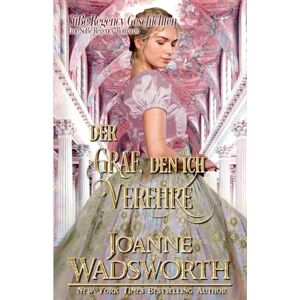 Wadsworth, Joanne Der Graf, den ich verehre: Eine Süße Regency-Romanze (2) Wadsworth, Joanne Der Graf, den ich verehre: Eine Süße Regency-Romanze (2)