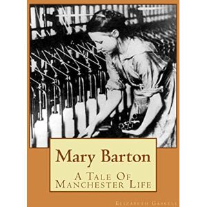 Gaskell, Ms Elizabeth Mary Barton: A Tale Of Manchester Life Gaskell, Ms Elizabeth Mary Barton: A Tale Of Manchester Life