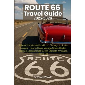 WYATT, DECLAN ROUTE 66 Travel Guide 2025/2026: Explore the Mother Road from Chicago to Santa Monica — Iconic Stops, Vintage Diners, Hidden Gems & Essential Tips for the Ultimate American Road Trip WYATT, DECLAN ROUTE 66 Travel Guide 2025/2026: Explore the Mother Road from Chicago to Santa Monica — Iconic Stops, Vintage Diners, Hidden Gems & Essential Tips for the Ultimate American Road Trip