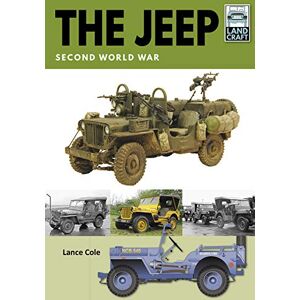 Cole, Lance The Jeep: Second World War (Land Craft) Cole, Lance The Jeep: Second World War (Land Craft)