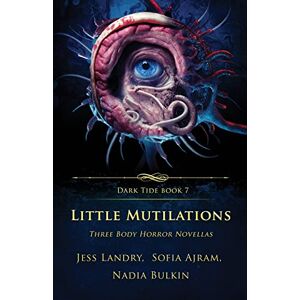 Landry, Jess Little Mutilations: Three Body Horror Novellas: 7 (Dark Tide Horror Novellas) Landry, Jess Little Mutilations: Three Body Horror Novellas: 7 (Dark Tide Horror Novellas)