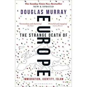 Murray, Douglas The Strange Death of Europe: Immigration, Identity, Islam Murray, Douglas The Strange Death of Europe: Immigration, Identity, Islam