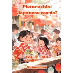 Shimachan Picture this: Japanese words! Vol. ま MA: For Absolute Beginners: A Visual Guide to Japanese Pronunciation & Pitch Accent Shimachan Picture this: Japanese words! Vol. ま MA: For Absolute Beginners: A Visual Guide to Japanese Pronunciation & Pitch Accent