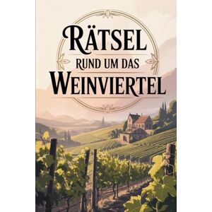 Saller, Thomas Rätsel rund um das Weinviertel: Das perfekte Geschenk für Weinviertel-Fans – Knobeln, Lernen und Entdecken auf unterhaltsame Weise Saller, Thomas Rätsel rund um das Weinviertel: Das perfekte Geschenk für Weinviertel-Fans – Knobeln, Lernen und Entdecken auf unterhaltsame Weise