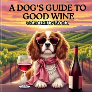 Ryan, Ana A Classy Adult Colouring Book for Wine Lovers and Dog Devotees Ryan, Ana A Classy Adult Colouring Book for Wine Lovers and Dog Devotees