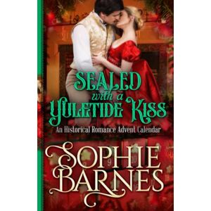 Barnes, Sophie Sealed with a Yuletide Kiss: An Historical Christmas Advent Calendar Barnes, Sophie Sealed with a Yuletide Kiss: An Historical Christmas Advent Calendar