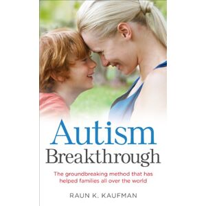 Kaufman, Raun K. Autism Breakthrough: The ground-breaking method that has helped families all over the world Kaufman, Raun K. Autism Breakthrough: The ground-breaking method that has helped families all over the world