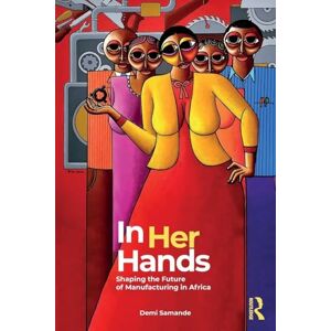 Samande, Demi In Her Hands: Shaping the Future of Manufacturing in Africa: A Woman’s Story Samande, Demi In Her Hands: Shaping the Future of Manufacturing in Africa: A Woman’s Story