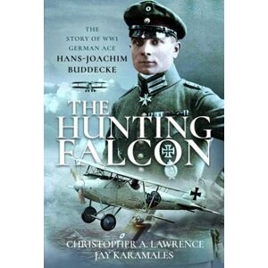 Lawrence, Christopher A The Hunting Falcon: The Story of WW1 German Ace Hans-Joachim Buddecke Lawrence, Christopher A The Hunting Falcon: The Story of WW1 German Ace Hans-Joachim Buddecke