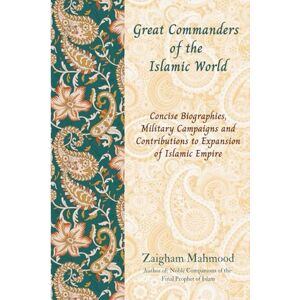 Mahmood, Prof Zaigham Great Commanders of the Islamic World Mahmood, Prof Zaigham Great Commanders of the Islamic World