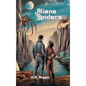 Riggin, K S Aliens and Spiders: Book 1 of the Spider Hopping Series Riggin, K S Aliens and Spiders: Book 1 of the Spider Hopping Series