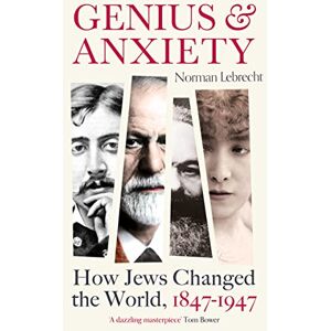 Norman Genius and Anxiety: How Jews Changed the World, 1847–1947 Norman Genius and Anxiety: How Jews Changed the World, 1847–1947