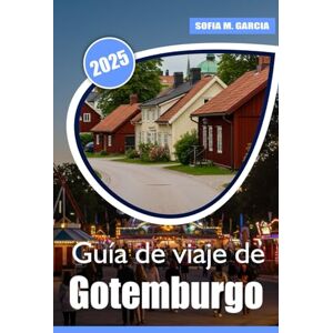 Garcia, Sofia M. Guía de viaje de Gotemburgo: Los mejores lugares, comida y experiencias en la capital de Suecia Garcia, Sofia M. Guía de viaje de Gotemburgo: Los mejores lugares, comida y experiencias en la capital de Suecia