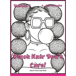 Alston-Smith, L. Black Hair Don't Care Volume 1: African American Coloring Book for Adults: Beautiful Black Women with Natural Hairstyles, Braids, Afros, Locs, and ... (BLACK HAIR DON'T CARE! ADULT COLORING BOOKS) Alston-Smith, L. Black Hair Don't Care Volume 1: African American Coloring Book for Adults: Beautiful Black Women with Natural Hairstyles, Braids, Afros, Locs, and ... (BLACK HAIR DON'T CARE! ADULT COLORING BOOKS)