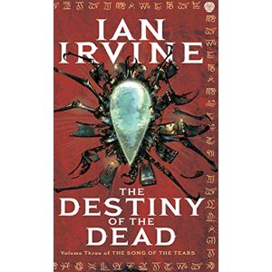 Irvine, Ian The Destiny Of The Dead: The Song of the Tears, Volume Three (A Three Worlds Novel) Irvine, Ian The Destiny Of The Dead: The Song of the Tears, Volume Three (A Three Worlds Novel)