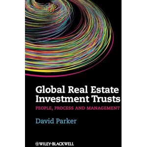 Parker, David Global Real Estate Investment Trusts: People, Process and Management Parker, David Global Real Estate Investment Trusts: People, Process and Management