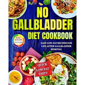 Day, Lisa No Gallbladder Diet Cookbook: Easy Low-Fat Recipes for Life After Gallbladder Removal!Quick ,Low Fat , Tasty! Day, Lisa No Gallbladder Diet Cookbook: Easy Low-Fat Recipes for Life After Gallbladder Removal!Quick ,Low Fat , Tasty!