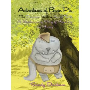 Durham, Sandy The Adventures of Bean Pie: The Dinosaur with a Sweet Tooth: A Heartwarming Story of Friendship and Family Durham, Sandy The Adventures of Bean Pie: The Dinosaur with a Sweet Tooth: A Heartwarming Story of Friendship and Family