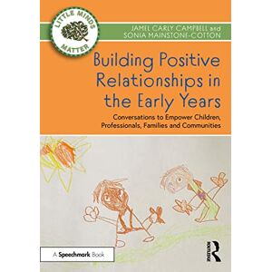 Carly Campbell, Jamel Building Positive Relationships in the Early Years: Conversations to Empower Children, Professionals, Families and Communities (Little Minds Matter) Carly Campbell, Jamel Building Positive Relationships in the Early Years: Conversations to Empower Children, Professionals, Families and Communities (Little Minds Matter)