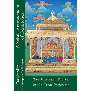 Wilkinson, Christopher A Subtle Arrangement of Gemstones: Two Upadesha Tantras of the Great Perfection Wilkinson, Christopher A Subtle Arrangement of Gemstones: Two Upadesha Tantras of the Great Perfection