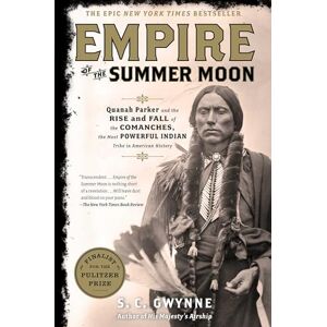 Gwynne, S C Empire of the Summer Moon: Quanah Parker and the Rise and Fall of the Comanches, the Most Powerful Indian Tribe in American History Gwynne, S C Empire of the Summer Moon: Quanah Parker and the Rise and Fall of the Comanches, the Most Powerful Indian Tribe in American History