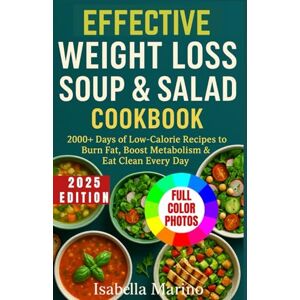 Marino, Isabella EFFECTIVE WEIGHT LOSS SOUP & SALAD COOKBOOK: 2000+ Days of Low-Calorie Recipes to Burn Fat, Boost Metabolism & Eat Clean Every Day Marino, Isabella EFFECTIVE WEIGHT LOSS SOUP & SALAD COOKBOOK: 2000+ Days of Low-Calorie Recipes to Burn Fat, Boost Metabolism & Eat Clean Every Day