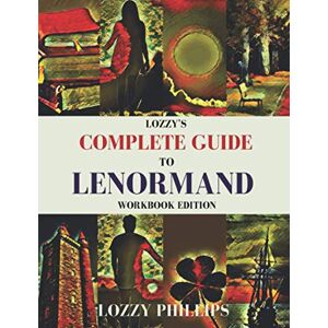 Philips Lozzy's Complete Guide To Lenormand: Workbook Edition Philips Lozzy's Complete Guide To Lenormand: Workbook Edition