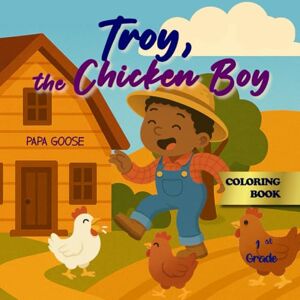 Goose, Papa Troy, the Chicken Boy, Coloring Book Goose, Papa Troy, the Chicken Boy, Coloring Book