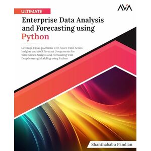 Pandian, Shanthababu Ultimate Enterprise Data Analysis and Forecasting using Python: Leverage Cloud platforms with Azure Time Series Insights and AWS Forecast Components ... Modeling using Python (English Edition) Pandian, Shanthababu Ultimate Enterprise Data Analysis and Forecasting using Python: Leverage Cloud platforms with Azure Time Series Insights and AWS Forecast Components ... Modeling using Python (English Edition)