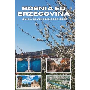 Mock, Cindy T. BOSNIA ED ERZEGOVINA GUIDA DI VIAGGIO 2025-2026: Esplora bellezze nascoste, storia profonda e avventure inedite. Mock, Cindy T. BOSNIA ED ERZEGOVINA GUIDA DI VIAGGIO 2025-2026: Esplora bellezze nascoste, storia profonda e avventure inedite.