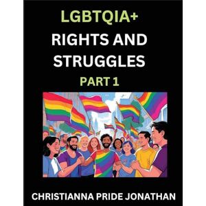 Jonathan, Christianna Pride LGBTQIA+ Rights and Struggles (Part 1)- Short Essays on Queer Quest, Journeys Toward Equality's Rainbow, Navigating Nonbinary Realities of Pride, ... of Inclusive Horizons and LGBTQ Liberation Jonathan, Christianna Pride LGBTQIA+ Rights and Struggles (Part 1)- Short Essays on Queer Quest, Journeys Toward Equality's Rainbow, Navigating Nonbinary Realities of Pride, ... of Inclusive Horizons and LGBTQ Liberation