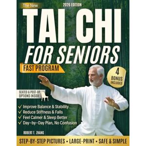 T. Zhang, Robert The New Tai Chi For Seniors Fast Program: Step-By-Step Pictures With Seated And Post-Op Options To Improve Balance, Reduce Stiffness And Falls, Calmer Mood And Better Sleep Without Confusion T. Zhang, Robert The New Tai Chi For Seniors Fast Program: Step-By-Step Pictures With Seated And Post-Op Options To Improve Balance, Reduce Stiffness And Falls, Calmer Mood And Better Sleep Without Confusion