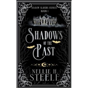 Steele, Nellie H. Shadows of the Past: A Shadow Slayers Story (Shadow Slayers Stories) Steele, Nellie H. Shadows of the Past: A Shadow Slayers Story (Shadow Slayers Stories)