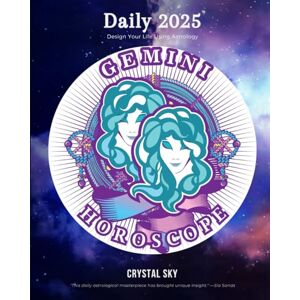 Sky, Crystal Gemini Daily Horoscope 2025: Design Your Life Using Astrology: 3 (Daily Horoscopes 2025) Sky, Crystal Gemini Daily Horoscope 2025: Design Your Life Using Astrology: 3 (Daily Horoscopes 2025)